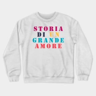 Storia Di Un Grande Amore Crewneck Sweatshirt